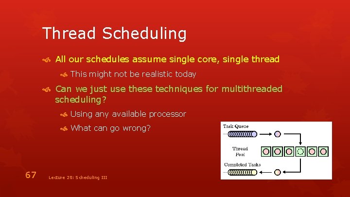 Thread Scheduling All our schedules assume single core, single thread This might not be