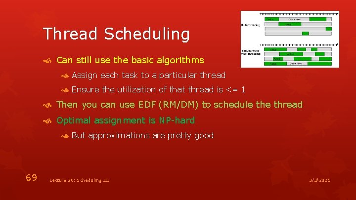 Thread Scheduling Can still use the basic algorithms Assign each task to a particular