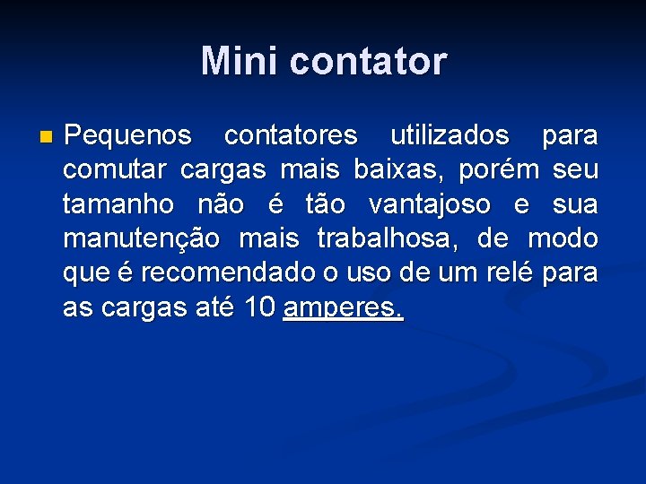 Mini contator n Pequenos contatores utilizados para comutar cargas mais baixas, porém seu tamanho