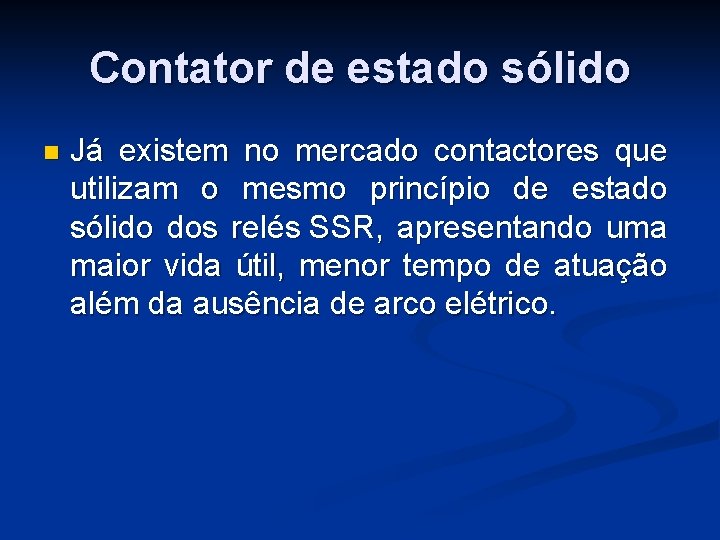 Contator de estado sólido n Já existem no mercado contactores que utilizam o mesmo