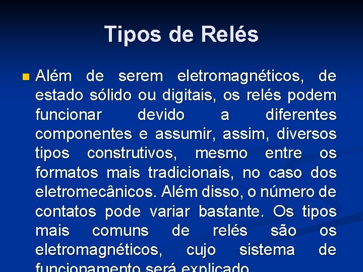 Tipos de Relés n Além de serem eletromagnéticos, de estado sólido ou digitais, os