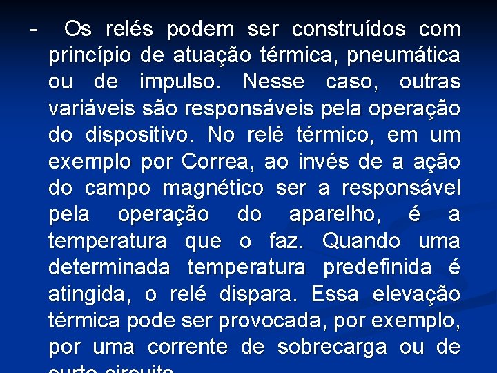 - Os relés podem ser construídos com princípio de atuação térmica, pneumática ou de