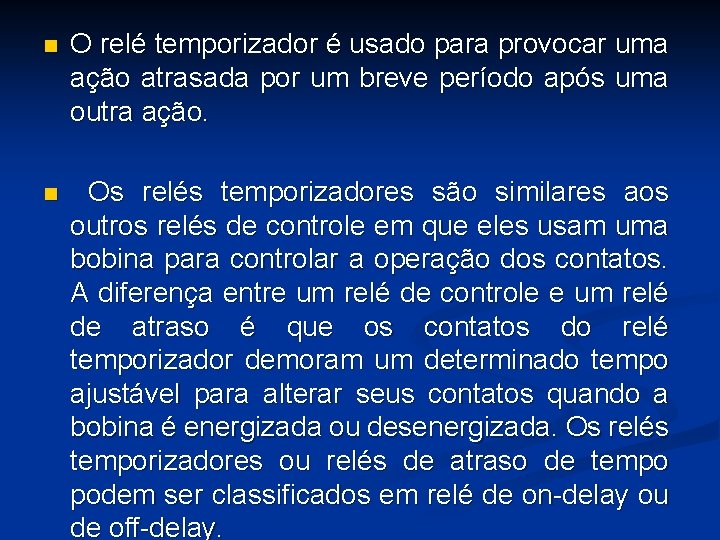 n O relé temporizador é usado para provocar uma ação atrasada por um breve