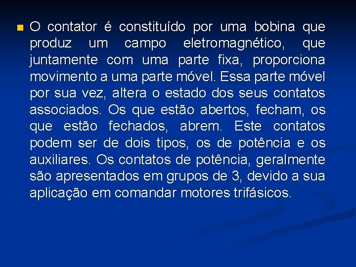 n O contator é constituído por uma bobina que produz um campo eletromagnético, que
