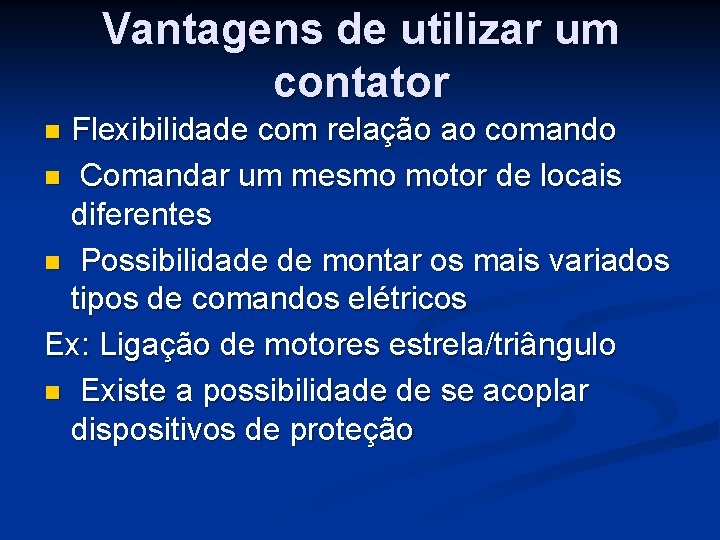 Vantagens de utilizar um contator Flexibilidade com relação ao comando n Comandar um mesmo