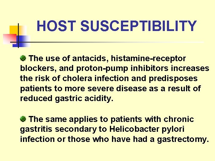 HOST SUSCEPTIBILITY The use of antacids, histamine-receptor blockers, and proton-pump inhibitors increases the risk