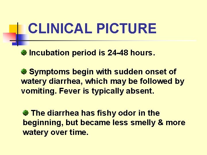 CLINICAL PICTURE Incubation period is 24 -48 hours. Symptoms begin with sudden onset of