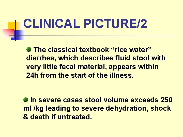 CLINICAL PICTURE/2 The classical textbook “rice water” diarrhea, which describes fluid stool with very