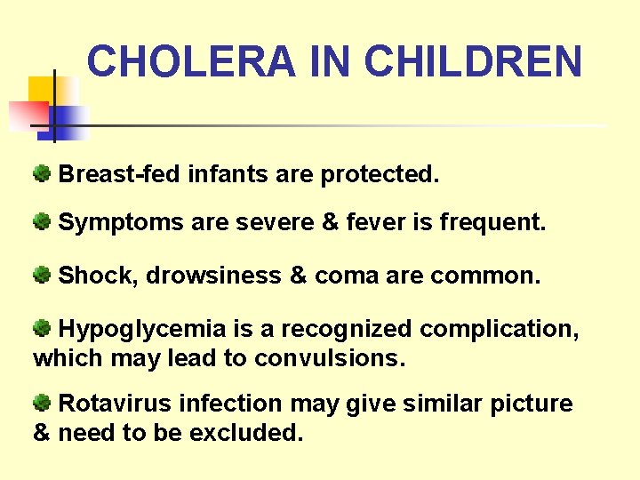 CHOLERA IN CHILDREN Breast-fed infants are protected. Symptoms are severe & fever is frequent.