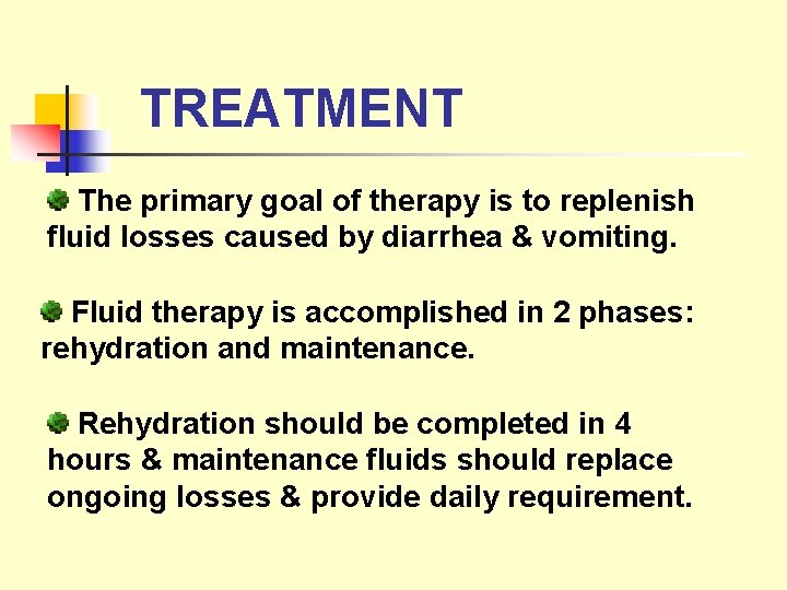 TREATMENT The primary goal of therapy is to replenish fluid losses caused by diarrhea