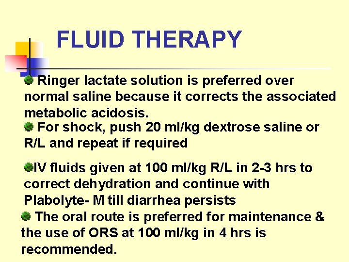 FLUID THERAPY Ringer lactate solution is preferred over normal saline because it corrects the