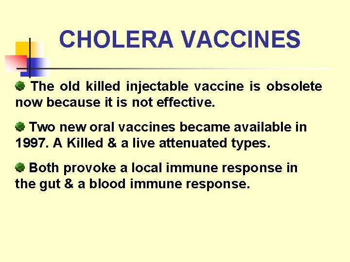 CHOLERA VACCINES The old killed injectable vaccine is obsolete now because it is not