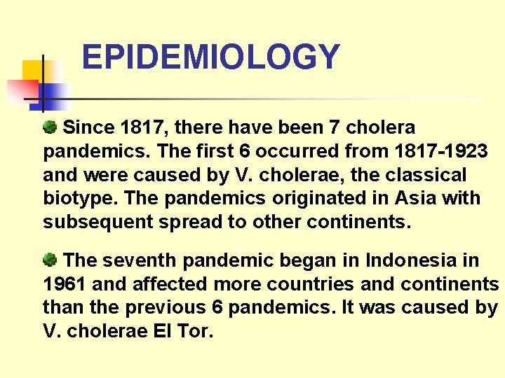 EPIDEMIOLOGY Since 1817, there have been 7 cholera pandemics. The first 6 occurred from