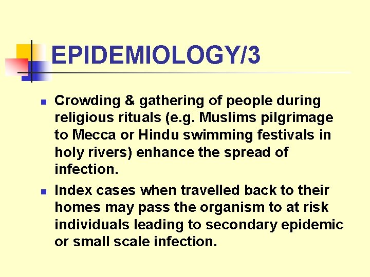 EPIDEMIOLOGY/3 n n Crowding & gathering of people during religious rituals (e. g. Muslims