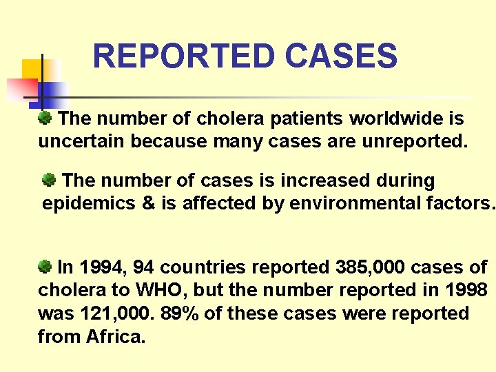 REPORTED CASES The number of cholera patients worldwide is uncertain because many cases are