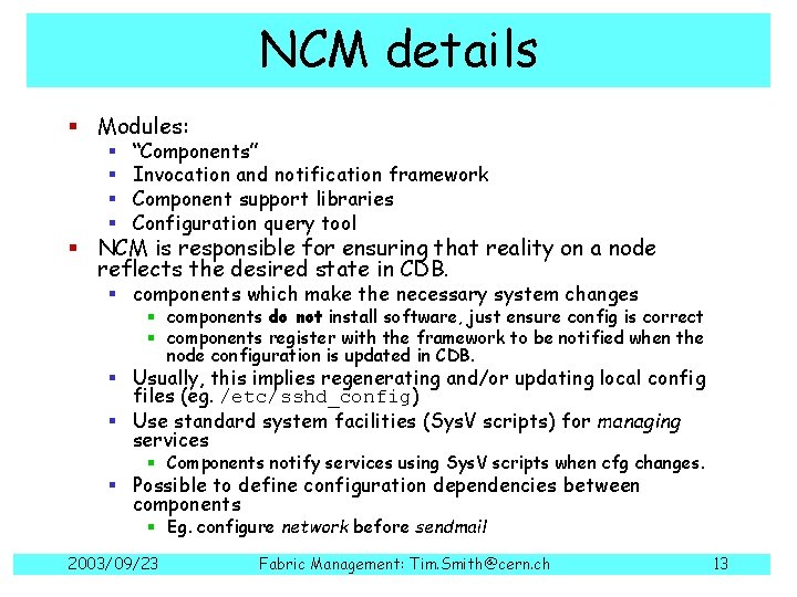 NCM details § Modules: § § “Components” Invocation and notification framework Component support libraries