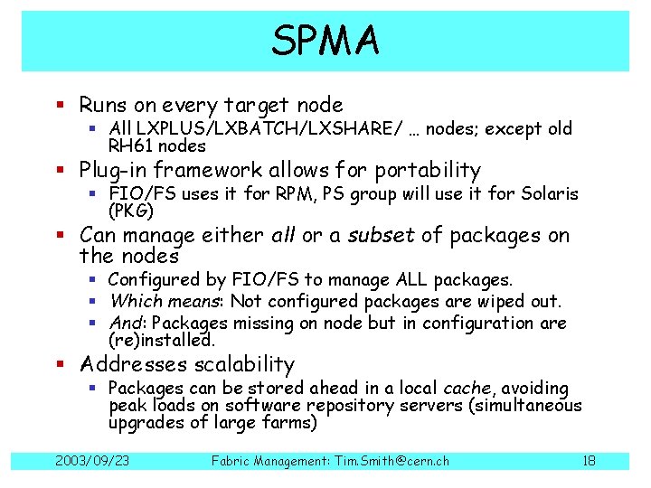 SPMA § Runs on every target node § All LXPLUS/LXBATCH/LXSHARE/ … nodes; except old