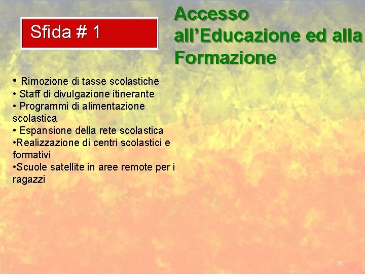 Sfida # 1 Accesso all’Educazione ed alla Formazione • Rimozione di tasse scolastiche •