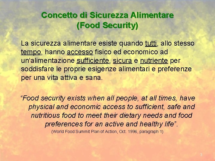 Concetto di Sicurezza Alimentare (Food Security) La sicurezza alimentare esiste quando tutti, allo stesso