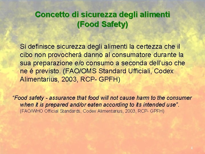 Concetto di sicurezza degli alimenti (Food Safety) Si definisce sicurezza degli alimenti la certezza