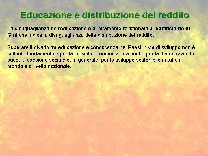 Educazione e distribuzione del reddito La disuguaglianza nell’educazione è direttamente relazionata al coefficiente di