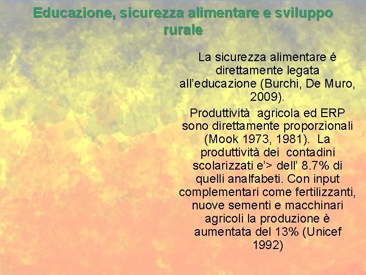 Educazione, sicurezza alimentare e sviluppo rurale La sicurezza alimentare é direttamente legata all’educazione (Burchi,