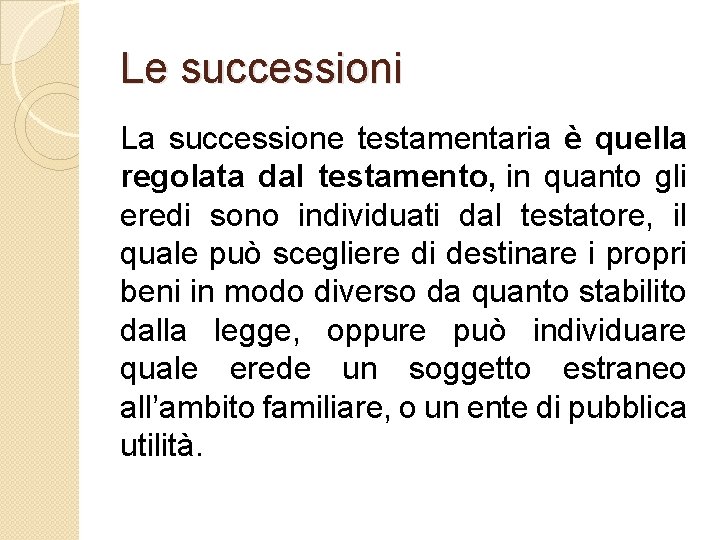 Le successioni La successione testamentaria è quella regolata dal testamento, in quanto gli eredi