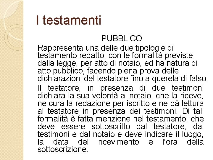 I testamenti PUBBLICO Rappresenta una delle due tipologie di testamento redatto, con le formalità I testamenti PUBBLICO Rappresenta una delle due tipologie di testamento redatto, con le formalità