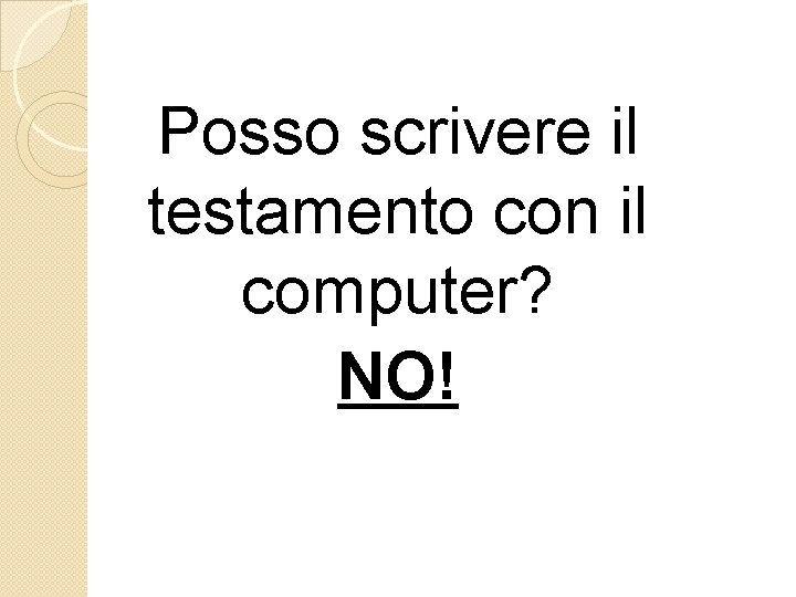 Posso scrivere il testamento con il computer? NO! Posso scrivere il testamento con il computer? NO!