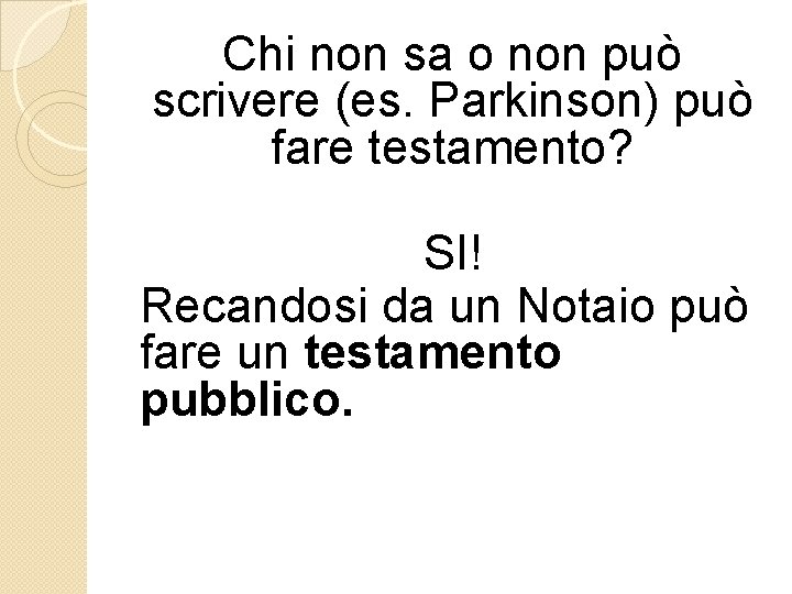 Chi non sa o non può scrivere (es. Parkinson) può fare testamento? SI! Recandosi Chi non sa o non può scrivere (es. Parkinson) può fare testamento? SI! Recandosi