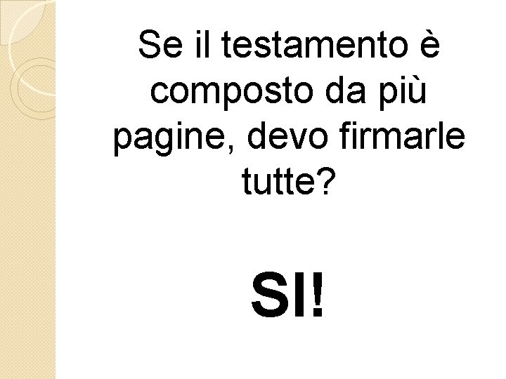 Se il testamento è composto da più pagine, devo firmarle tutte? SI! 