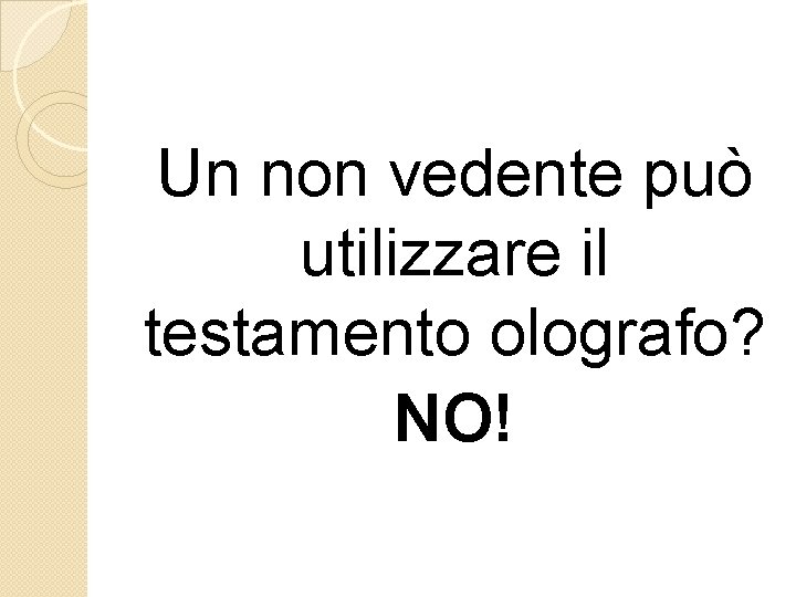 Un non vedente può utilizzare il testamento olografo? NO! 