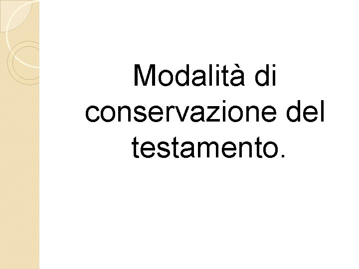 Modalità di conservazione del testamento. Modalità di conservazione del testamento.