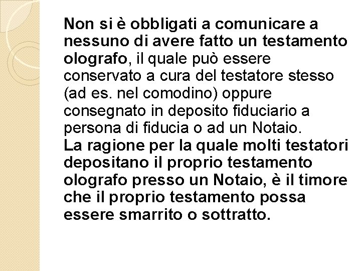 Non si è obbligati a comunicare a nessuno di avere fatto un testamento olografo,