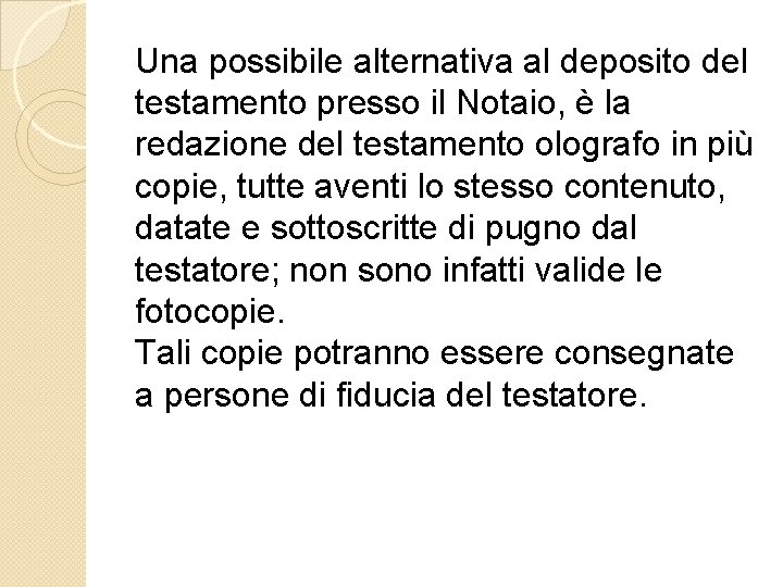 Una possibile alternativa al deposito del testamento presso il Notaio, è la redazione del