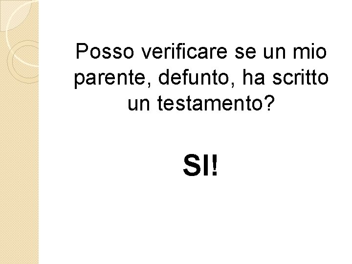 Posso verificare se un mio parente, defunto, ha scritto un testamento? SI! Posso verificare se un mio parente, defunto, ha scritto un testamento? SI!