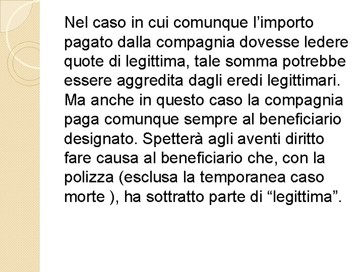 Nel caso in cui comunque l’importo pagato dalla compagnia dovesse ledere quote di legittima,