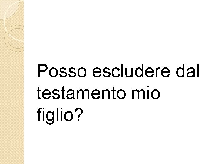 Posso escludere dal testamento mio figlio? Posso escludere dal testamento mio figlio?