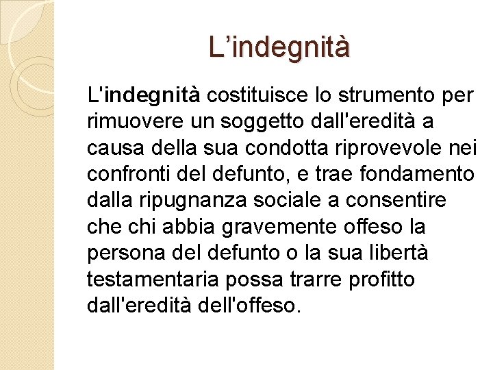 L’indegnità L'indegnità costituisce lo strumento per rimuovere un soggetto dall'eredità a causa della sua