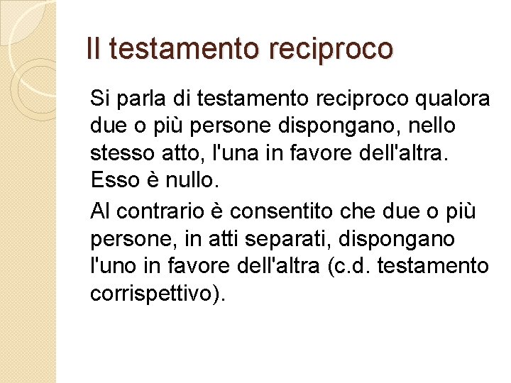 Il testamento reciproco Si parla di testamento reciproco qualora due o più persone dispongano,