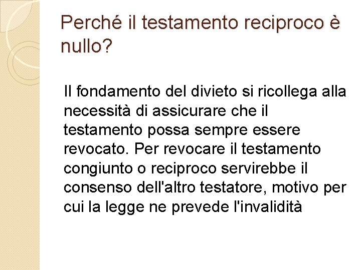 Perché il testamento reciproco è nullo? Il fondamento del divieto si ricollega alla necessità Perché il testamento reciproco è nullo? Il fondamento del divieto si ricollega alla necessità