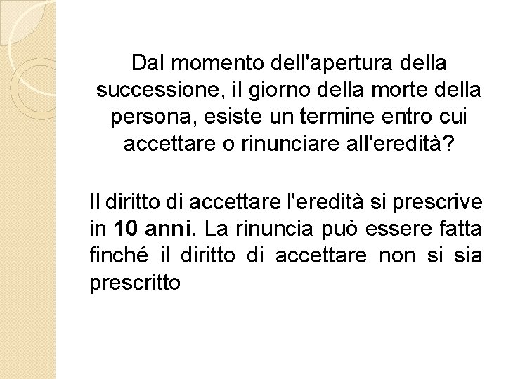 Dal momento dell'apertura della successione, il giorno della morte della persona, esiste un termine