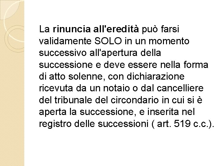 La rinuncia all'eredità può farsi validamente SOLO in un momento successivo all'apertura della successione