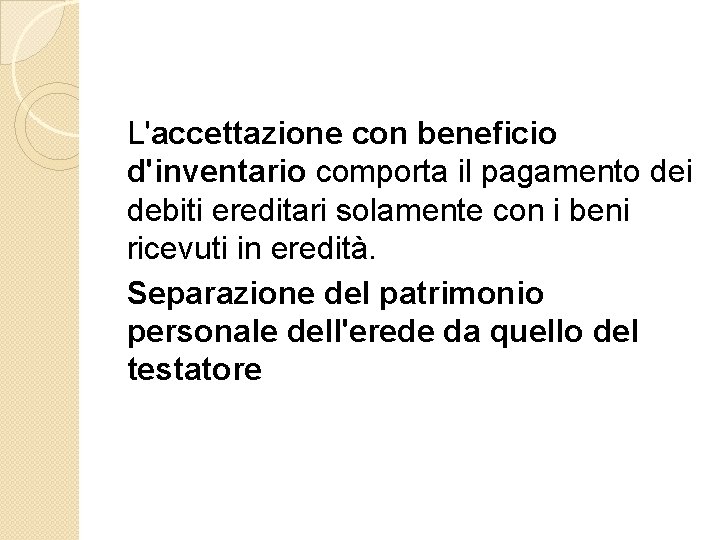 L'accettazione con beneficio d'inventario comporta il pagamento dei debiti ereditari solamente con i beni