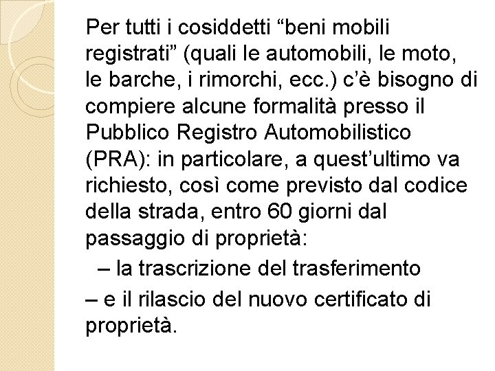 Per tutti i cosiddetti “beni mobili registrati” (quali le automobili, le moto, le barche,