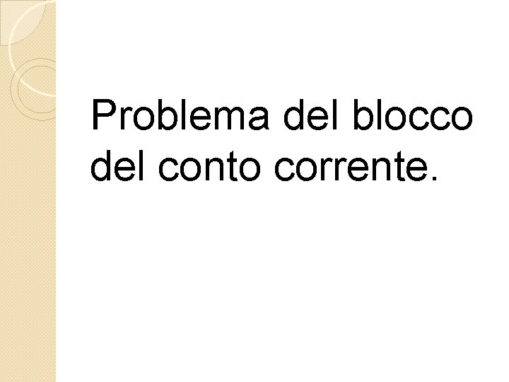 Problema del blocco del conto corrente. Problema del blocco del conto corrente.