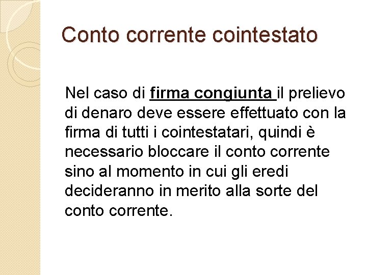 Conto corrente cointestato Nel caso di firma congiunta il prelievo di denaro deve essere