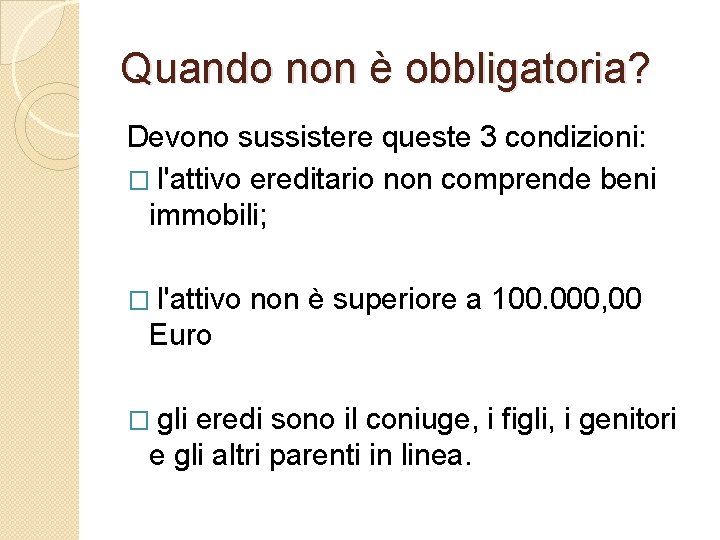 Quando non è obbligatoria? Devono sussistere queste 3 condizioni: � l'attivo ereditario non comprende