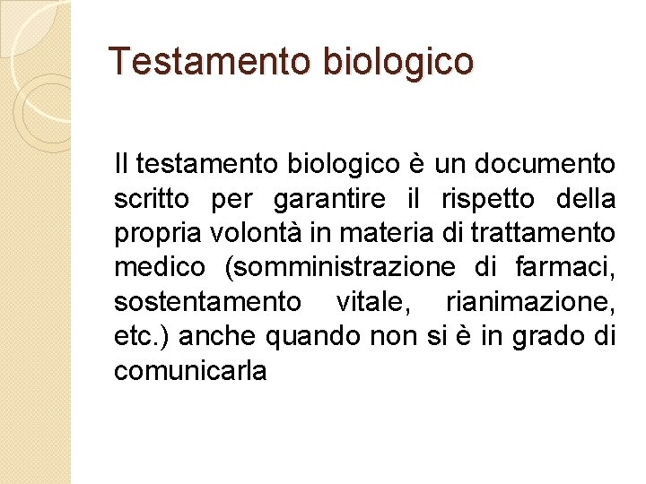 Testamento biologico Il testamento biologico è un documento scritto per garantire il rispetto della