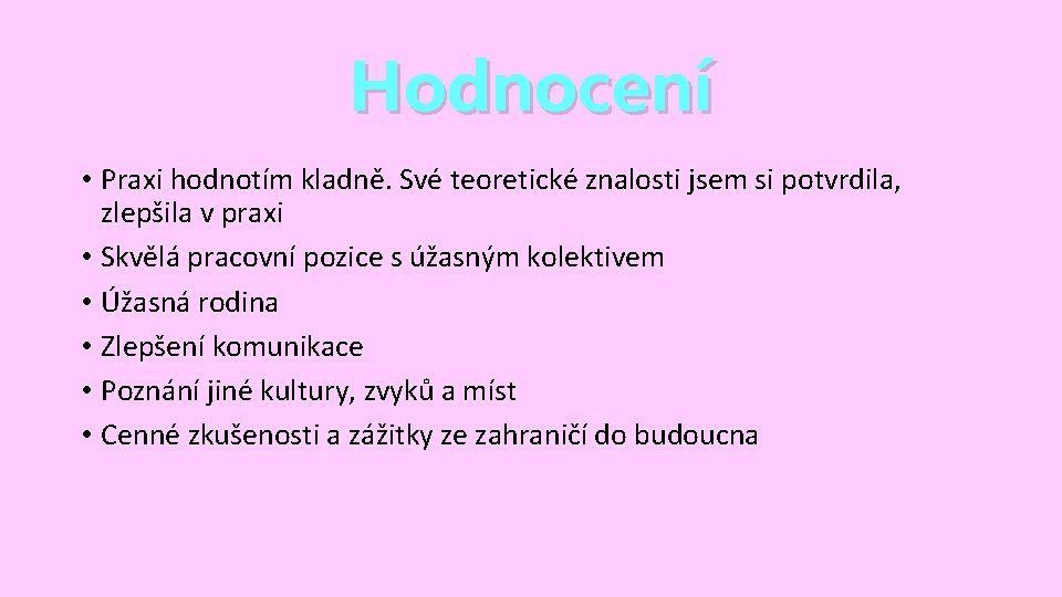 Hodnocení • Praxi hodnotím kladně. Své teoretické znalosti jsem si potvrdila, zlepšila v praxi